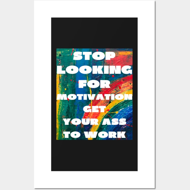 Stop looking for motivation Wall Art by IOANNISSKEVAS